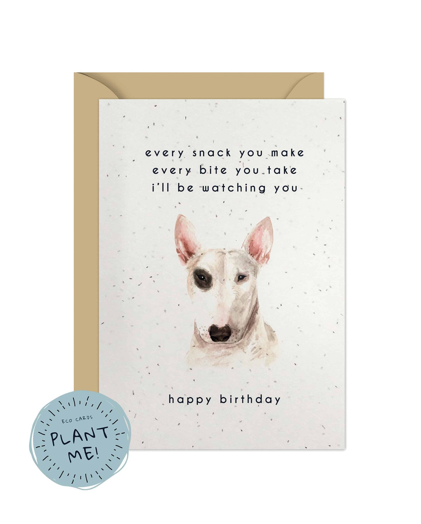 Every Bite You Take, Bull Terrier Birthday Card