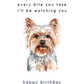 Every Bite You Take, Yorkshire Terrier Birthday Card