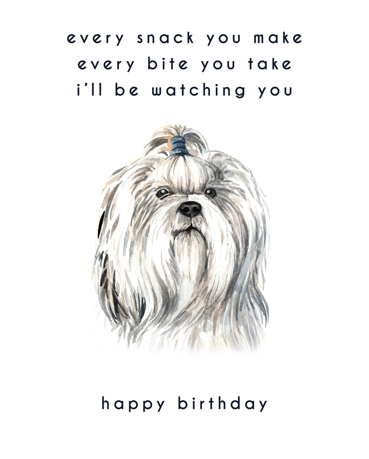 Every Bite You Take, Shih Tzu Birthday Card