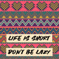 Life is Short, Don't Be Lazy iPhone Case